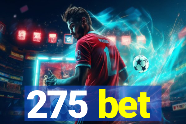 275 bet